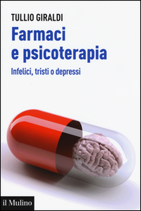 Farmaci e psicoterapia. Infelici, tristi o depressi - Librerie.coop Farmaci e psicoterapia. Infelici, tristi o depressi - Librerie.coop