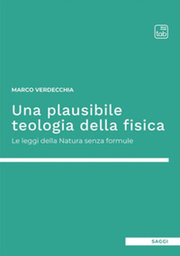 Una plausibile teologia della fisica. Le leggi della natura senza formule - Librerie.coop Una plausibile teologia della fisica. Le leggi della natura senza formule - Librerie.coop