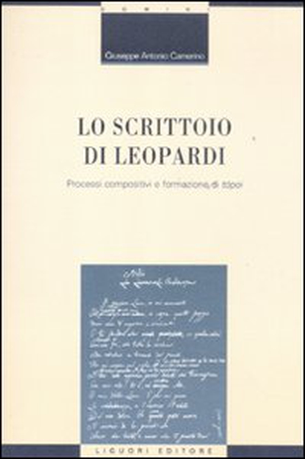 Lo scrittoio di Leopardi. Processi compositivi e formazione di «tópoi» - Librerie.coop Lo scrittoio di Leopardi. Processi compositivi e formazione di «tópoi» - Librerie.coop