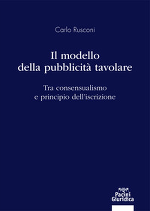 Il modello della pubblicità tavolare. Tra consensualismo e principio dell'iscrizione - Librerie.coop Il modello della pubblicità tavolare. Tra consensualismo e principio dell'iscrizione - Librerie.coop