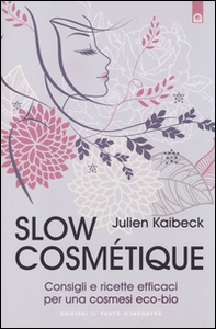 Slow cosmétique. Consigli e ricette efficaci per una cosmesi eco-bio - Librerie.coop