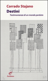 Destini. Testimonianze di un mondo perduto - Librerie.coop Destini. Testimonianze di un mondo perduto - Librerie.coop