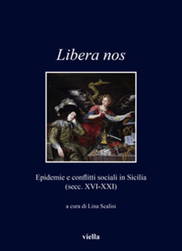 Libera nos. Epidemie e conflitti sociali in Sicilia (secc. XVI-XXI) - Librerie.coop Libera nos. Epidemie e conflitti sociali in Sicilia (secc. XVI-XXI) - Librerie.coop