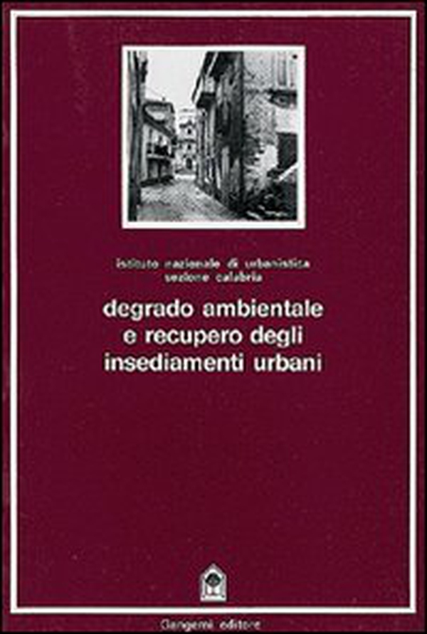 Degrado ambientale e recupero degli insediamenti urbani - Librerie.coop Degrado ambientale e recupero degli insediamenti urbani - Librerie.coop