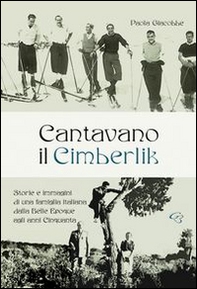 Cantavano il Cimberlik. Storie e immagini di una famiglia italiana dalla Belle Epoque agli anni Cinquanta - Librerie.coop