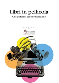 Libri in pellicola. Casi editoriali del cinema italiano - Librerie.coop