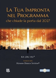 La tua impronta nel programma che chiude la porta dal 2027. Human Design System® - Librerie.coop La tua impronta nel programma che chiude la porta dal 2027. Human Design System® - Librerie.coop