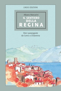 Il Sentiero della regina. Dieci passeggiate da Como a Chiavenna - Librerie.coop