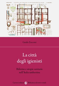 La città degli igienisti. Riforme e utopie sanitarie nell'Italia umbertina - Librerie.coop