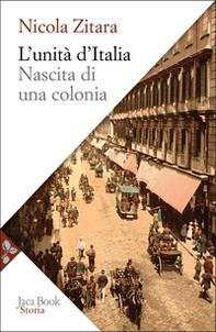 L'unità d'Italia. Nascita di una colonia - Librerie.coop