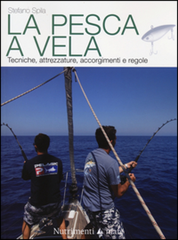 La pesca a vela. Tecniche, attrezzature, accorgimenti e regole - Librerie.coop La pesca a vela. Tecniche, attrezzature, accorgimenti e regole - Librerie.coop