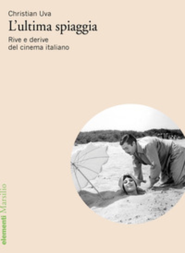 L'ultima spiaggia. Rive e derive del cinema italiano - Librerie.coop L'ultima spiaggia. Rive e derive del cinema italiano - Librerie.coop