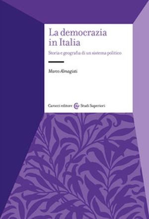 La democrazia in Italia. Storia e geografia di un sistema politico - Librerie.coop
