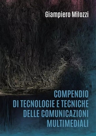 Compendio di tecnologie e tecniche delle comunicazioni multimediali - Librerie.coop