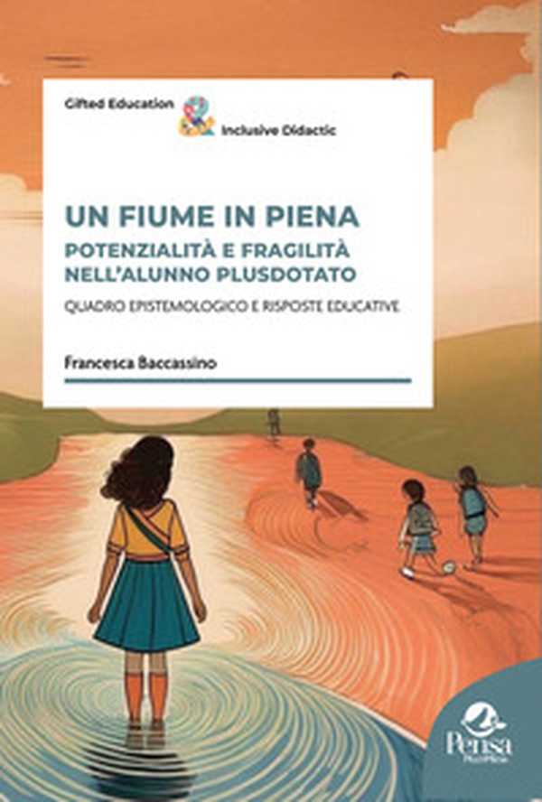 Un fiume in piena. Potenzialità e fragilità nell'alunno plusdotato - Librerie.coop Un fiume in piena. Potenzialità e fragilità nell'alunno plusdotato - Librerie.coop