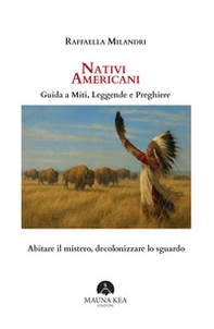 Nativi Americani. Guida a miti, leggende e preghiere. Abitare il mistero, decolonizzare lo sguardo - Librerie.coop Nativi Americani. Guida a miti, leggende e preghiere. Abitare il mistero, decolonizzare lo sguardo - Librerie.coop