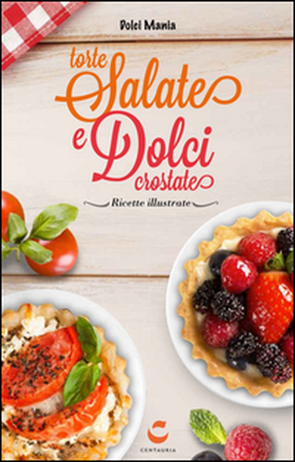 Torte salate e dolci crostate - Librerie.coop Torte salate e dolci crostate - Librerie.coop