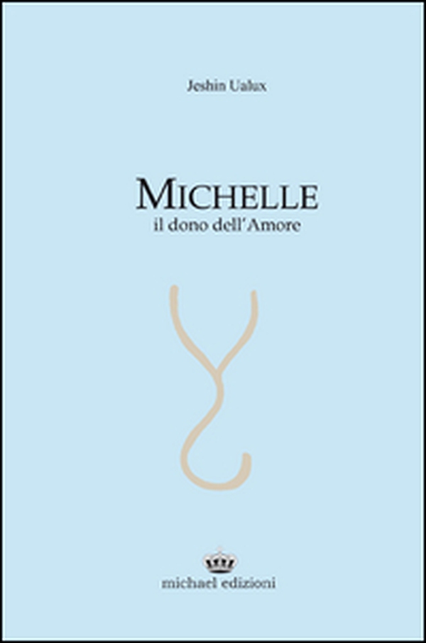 Michelle. Il dono dell'amore - Librerie.coop Michelle. Il dono dell'amore - Librerie.coop