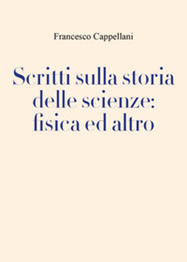 Scritti sulla storia delle scienze: fisica ed altro - Librerie.coop Scritti sulla storia delle scienze: fisica ed altro - Librerie.coop