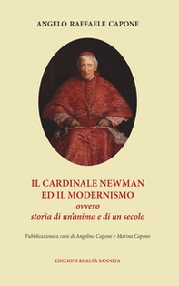 Il cardinale Newman e il modernismo. Ovvero storia di un'anima e di un secolo - Librerie.coop