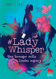 #Lady Whisper. Una teenager nella Londra regency - Librerie.coop