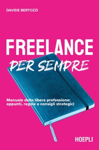 Freelance per sempre. Manuale della libera professione: appunti, regole e consigli strategici - Librerie.coop Freelance per sempre. Manuale della libera professione: appunti, regole e consigli strategici - Librerie.coop