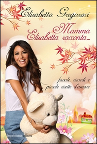 Mamma Elisabetta racconta... Favole, ricordi e piccole ricette d'amore - Librerie.coop Mamma Elisabetta racconta... Favole, ricordi e piccole ricette d'amore - Librerie.coop
