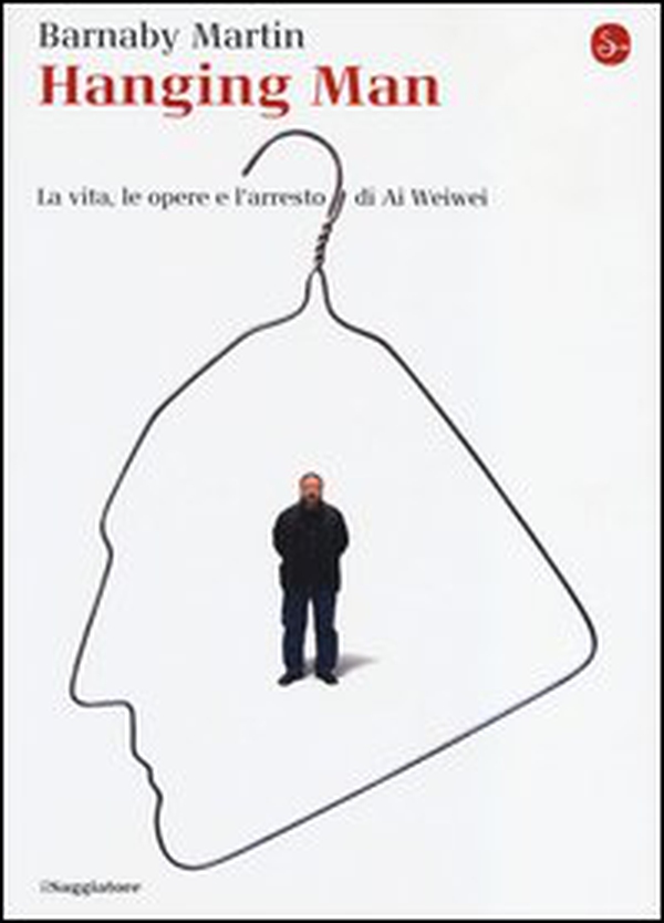 Hanging man. La vita, le opere e l'arresto di Ai Weiwei - Librerie.coop Hanging man. La vita, le opere e l'arresto di Ai Weiwei - Librerie.coop