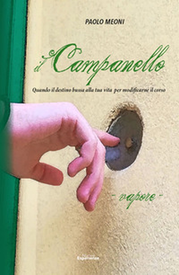 Il campanello. Vapore. Quando il destino bussa alla tua vita per modificarne il corso - Librerie.coop Il campanello. Vapore. Quando il destino bussa alla tua vita per modificarne il corso - Librerie.coop