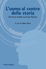L'uomo al centro della storia. Studi in onore di Luigi Trezzi - Librerie.coop