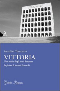 Vittoria. Una storia degli anni settanta - Librerie.coop