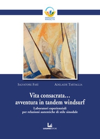 Vita consacrata... avventura in tandem windsurf. Laboratori esperienziali per relazioni autentiche di stile sinodale - Librerie.coop
