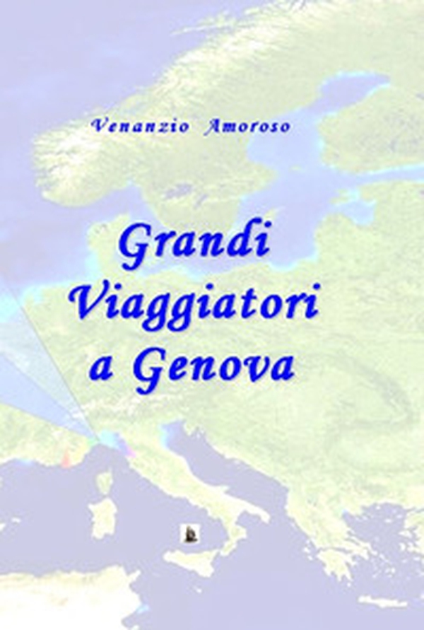 Grandi viaggiatori a Genova. L'immaginario europeo e Genova tra '700 e '800 - Librerie.coop Grandi viaggiatori a Genova. L'immaginario europeo e Genova tra '700 e '800 - Librerie.coop