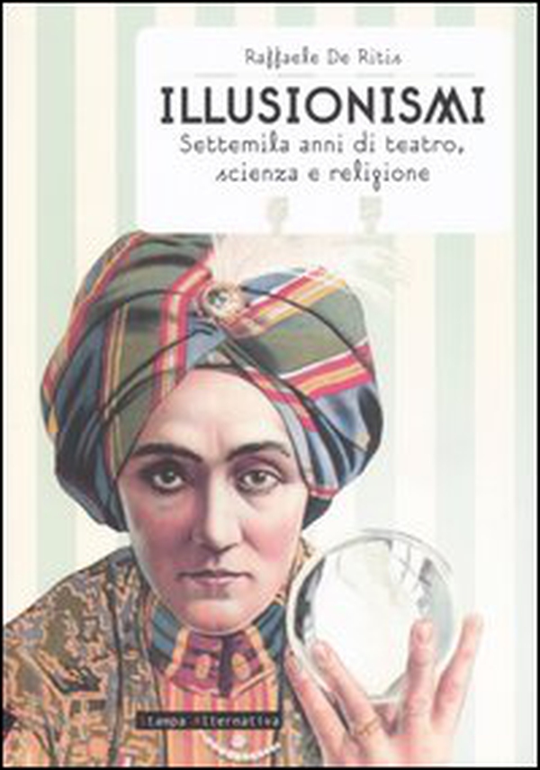 Illusionismi. Settemila anni di teatro, scienza e religione - Librerie.coop Illusionismi. Settemila anni di teatro, scienza e religione - Librerie.coop