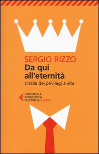 Da qui all'eternità. L'Italia dei privilegi a vita - Librerie.coop