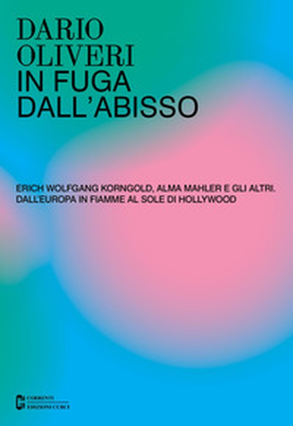 In fuga dall'abisso. Erich Wolfgang Korngold, Alma Mahler e gli altri. Dall'Europa in fiamme al sole di Hollywood - Librerie.coop