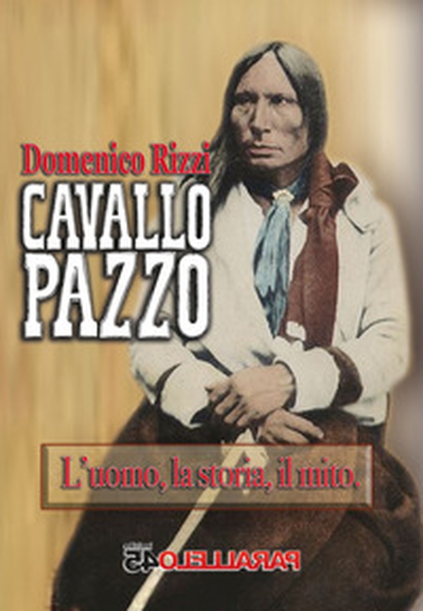 Cavallo Pazzo. L'uomo, la storia, il mito - Librerie.coop Cavallo Pazzo. L'uomo, la storia, il mito - Librerie.coop
