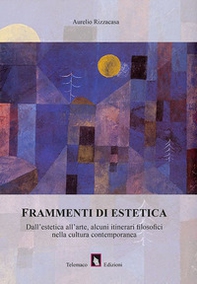 Frammenti di estetica. Dall'estetica all'arte, alcuni itinerari filosofici nella cultura contemporanea - Librerie.coop