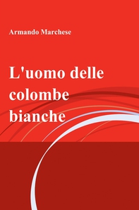 L'uomo delle colombe bianche - Librerie.coop