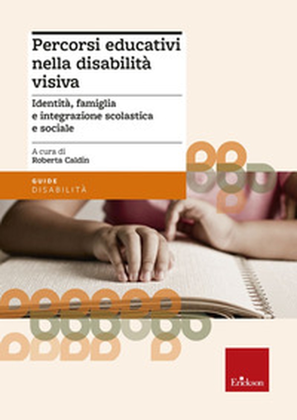 Percorsi educativi nella disabilità visiva. Identità, famiglia e integrazione scolastica e sociale - Librerie.coop Percorsi educativi nella disabilità visiva. Identità, famiglia e integrazione scolastica e sociale - Librerie.coop