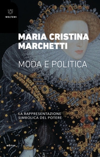 Moda e politica. La rappresentazione simbolica del potere - Librerie.coop