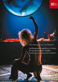 Architettura cognitiva e critica dei performance studies. Trasmissione dei saperi performativi - Librerie.coop