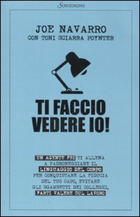 Ti faccio vedere io! Un agente FBI ti allena a padroneggiare il linguaggio del corpo - Librerie.coop