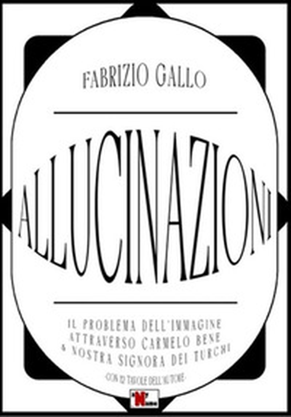 Allucinazioni. Il problema dell'immagine attraverso Carmelo Bene & Nostra Signora dei Turchi - Librerie.coop Allucinazioni. Il problema dell'immagine attraverso Carmelo Bene & Nostra Signora dei Turchi - Librerie.coop