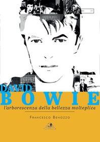David Bowie. L'arborescenza della bellezza molteplice - Librerie.coop David Bowie. L'arborescenza della bellezza molteplice - Librerie.coop