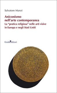 Aniconismo nell'arte contemporanea. La «pratica religiosa» nelle arti visive in Europa e negli Stati Uniti - Librerie.coop