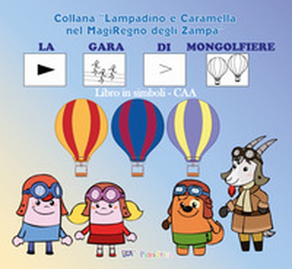 La gara di mongolfiere. Versione ispirata al metodo della comunicazione aumentativa alternativa - Librerie.coop La gara di mongolfiere. Versione ispirata al metodo della comunicazione aumentativa alternativa - Librerie.coop