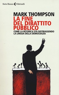 La fine del dibattito pubblico. Come la retorica sta distruggendo la lingua della democrazia - Librerie.coop La fine del dibattito pubblico. Come la retorica sta distruggendo la lingua della democrazia - Librerie.coop