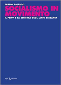 Socialismo in movimento. Il Psiup e la sinistra degli anni Sessanta - Librerie.coop