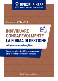 Individuare consapevolmente la forma di gestione nel mercato extralberghiero - Librerie.coop Individuare consapevolmente la forma di gestione nel mercato extralberghiero - Librerie.coop